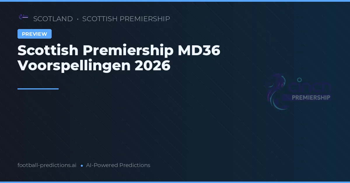 Scottish Premiership MD36 Voorspellingen 2026