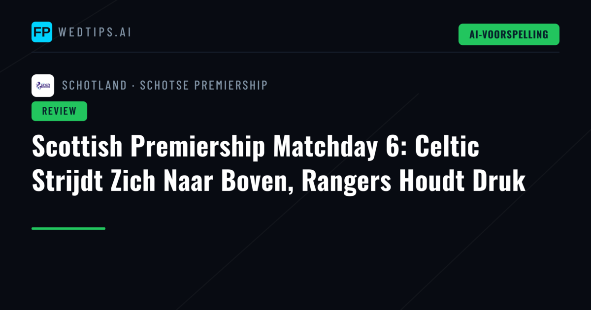 Scottish Premiership Matchday 6: Celtic Strijdt Zich Naar Boven, Rangers Houdt Druk