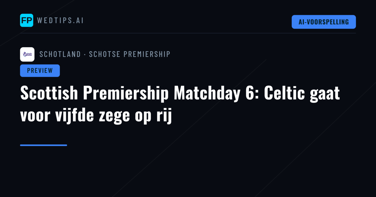 Scottish Premiership Matchday 6: Celtic gaat voor vijfde zege op rij