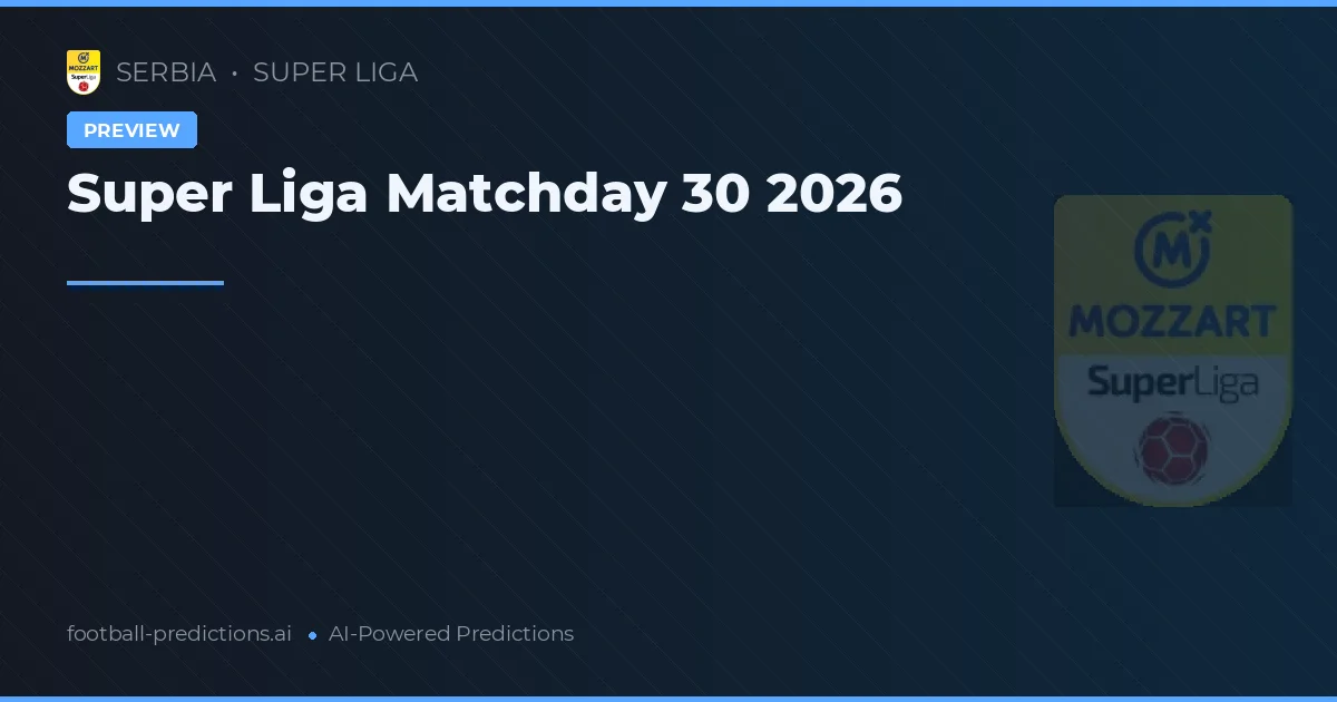 Super Liga Matchday 30 2026