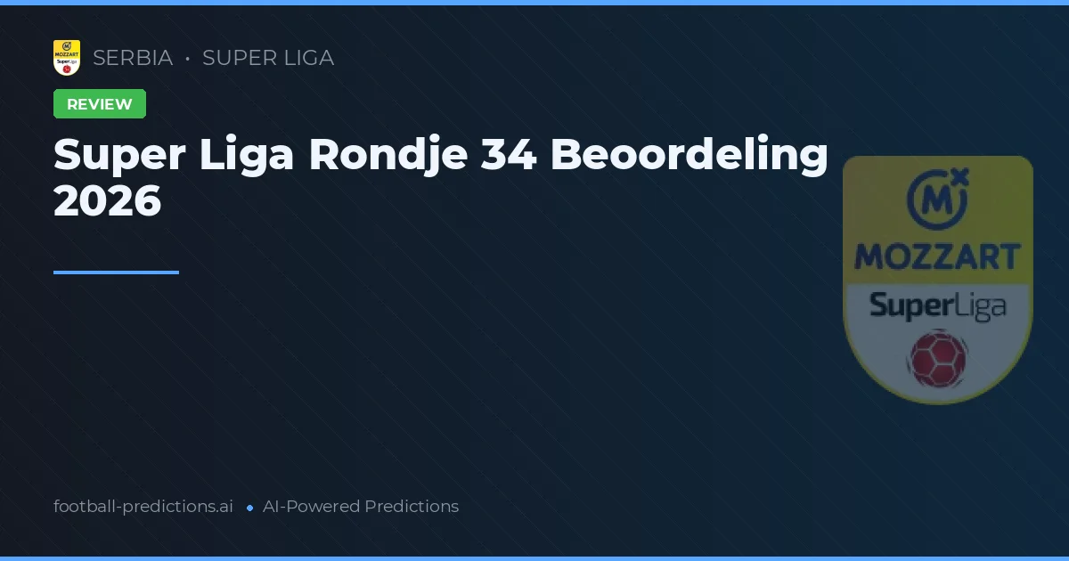 Super Liga Rondje 34 Beoordeling 2026