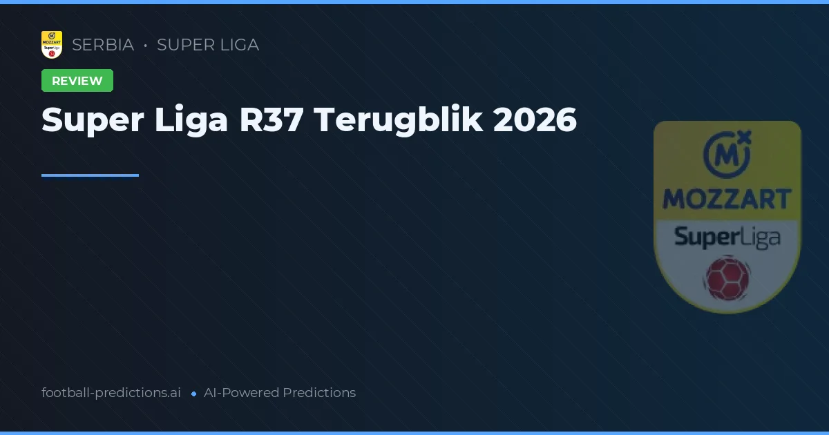 Super Liga R37 Terugblik 2026