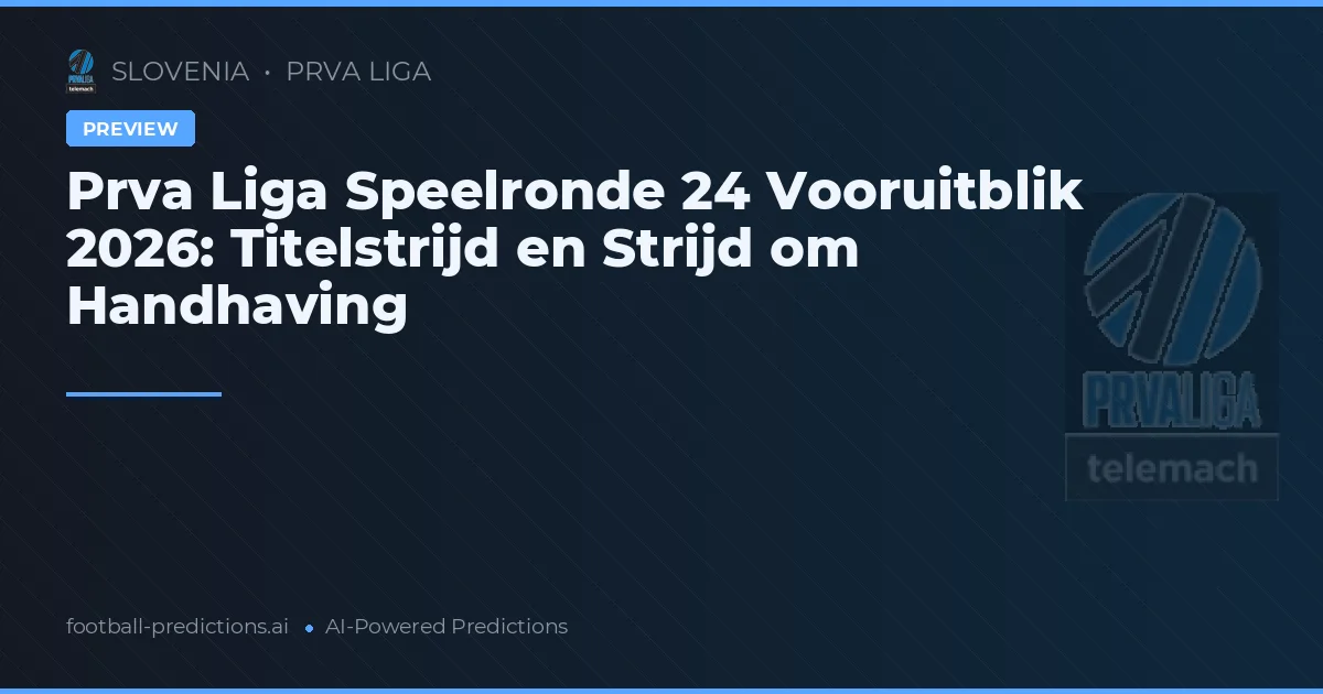 Prva Liga Speelronde 24 Vooruitblik 2026: Titelstrijd en Strijd om Handhaving
