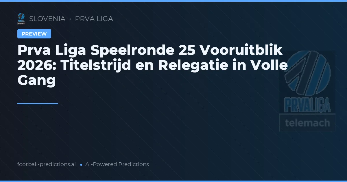 Prva Liga Speelronde 25 Vooruitblik 2026: Titelstrijd en Relegatie in Volle Gang