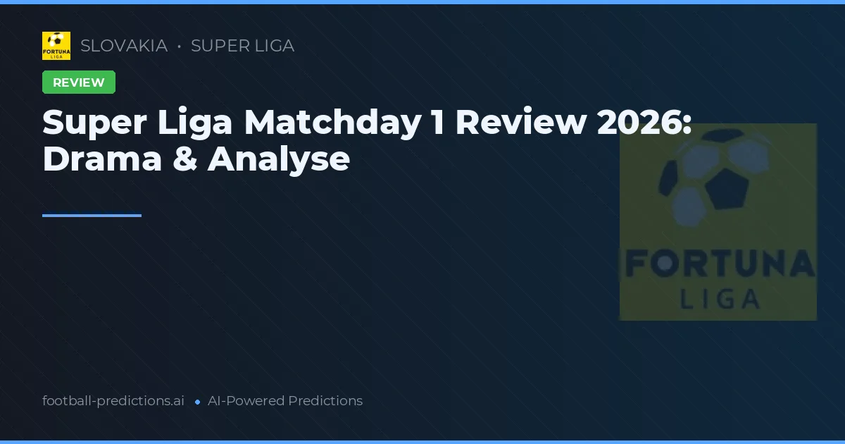 Super Liga Matchday 1 Review 2026: Drama & Analyse
