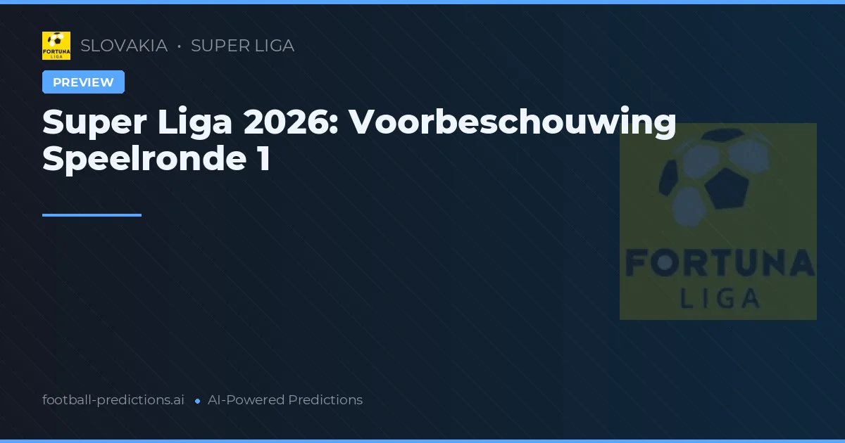 Super Liga 2026: Voorbeschouwing Speelronde 1