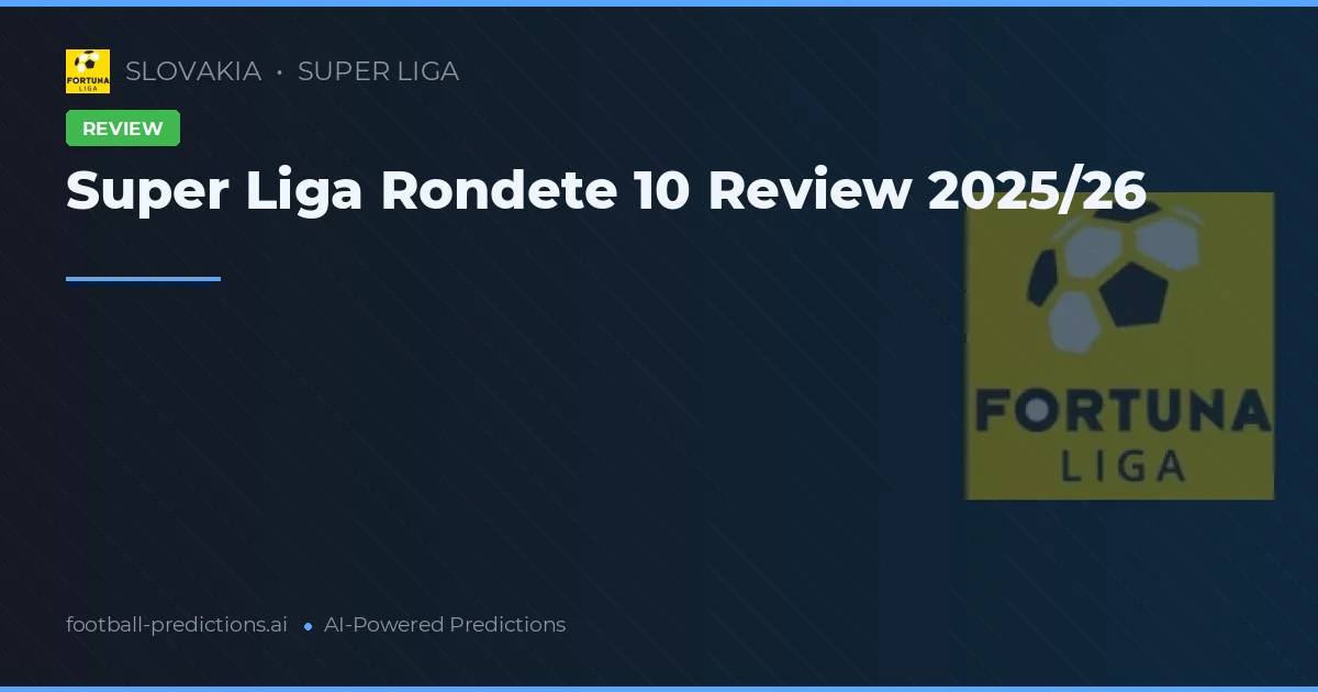 Super Liga Rondete 10 Review 2025/26