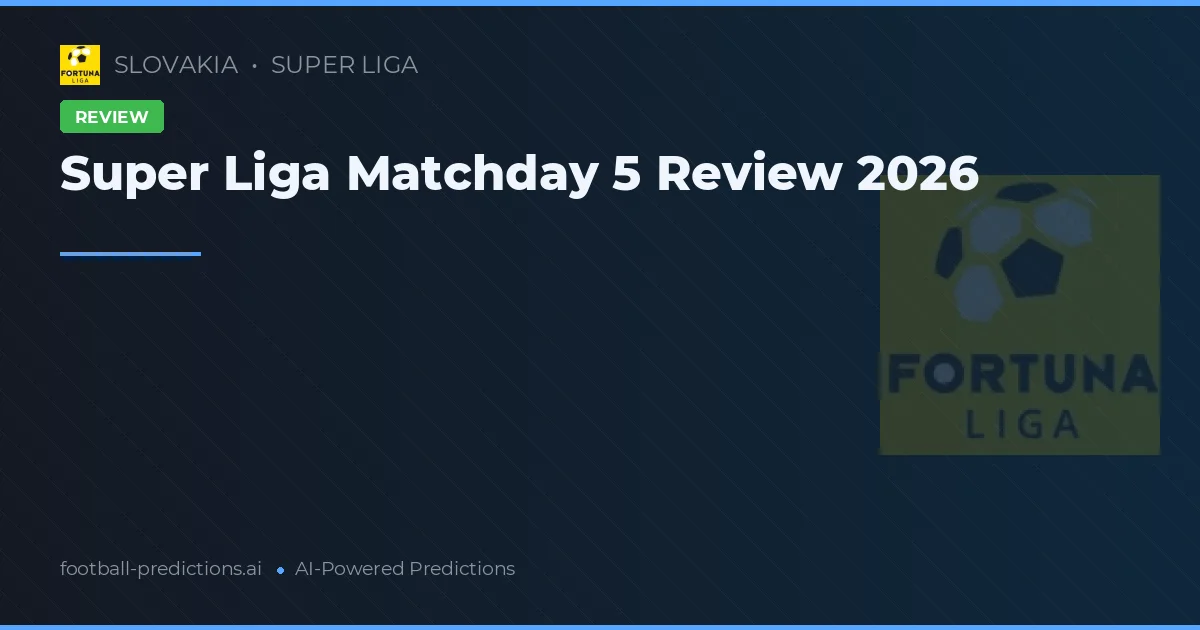 Super Liga Matchday 5 Review 2026