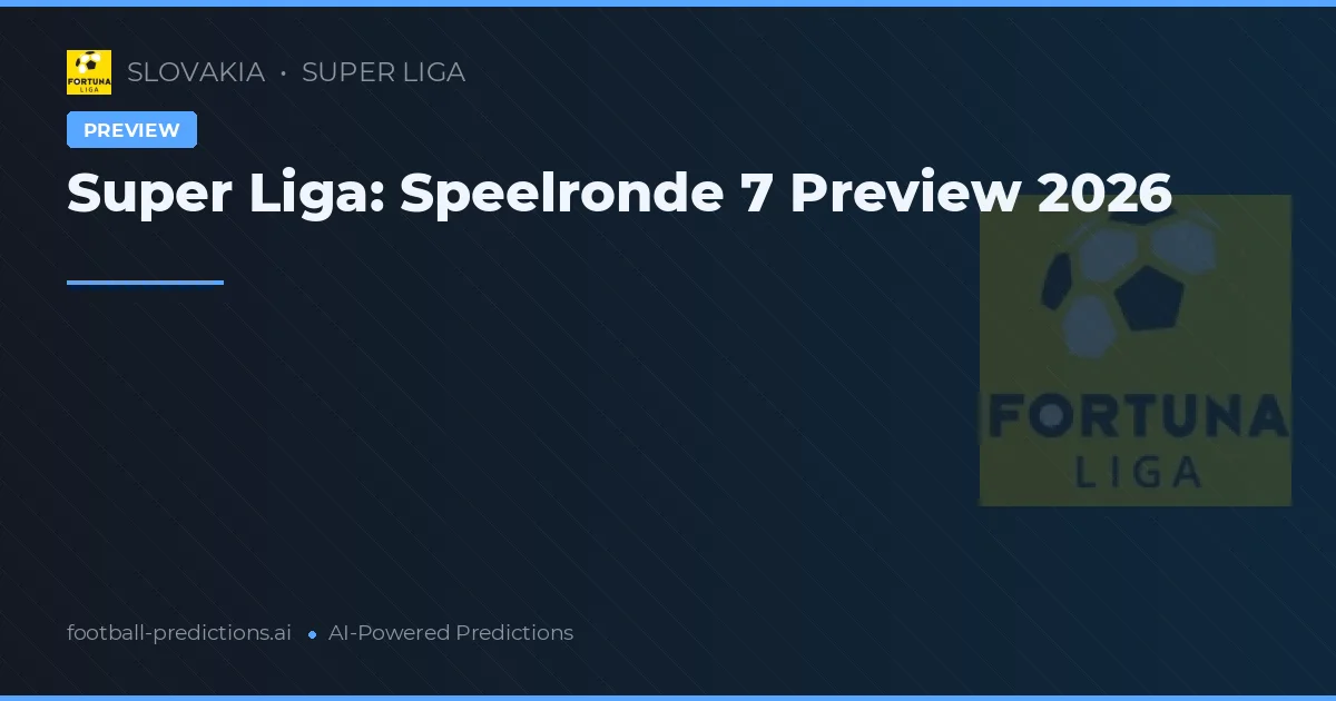 Super Liga: Speelronde 7 Preview 2026