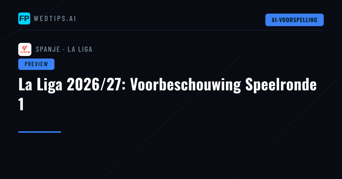 La Liga 2026/27: Voorbeschouwing Speelronde 1