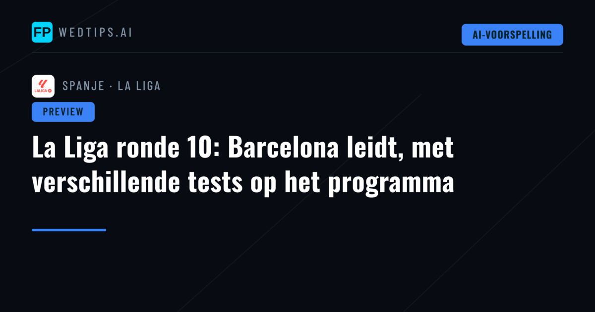 La Liga ronde 10: Barcelona leidt, met verschillende tests op het programma