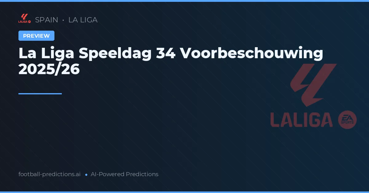 La Liga Speeldag 34 Voorbeschouwing 2025/26