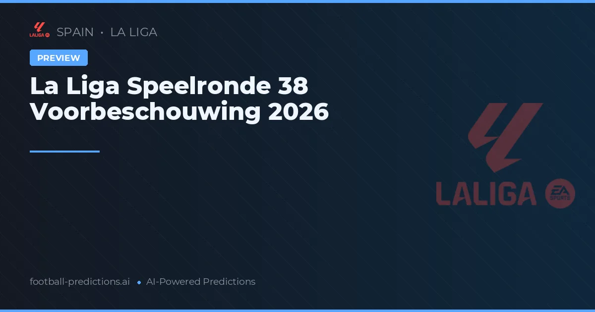 La Liga Speelronde 38 Voorbeschouwing 2026