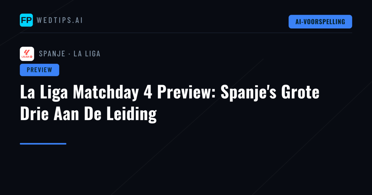 La Liga Matchday 4 Preview: Spanje's Grote Drie Aan De Leiding