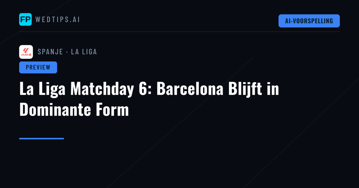 La Liga Matchday 6: Barcelona Blijft in Dominante Form