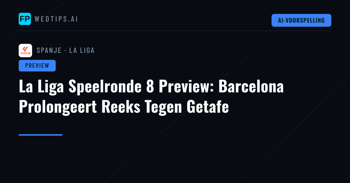 La Liga Speelronde 8 Preview: Barcelona Prolongeert Reeks Tegen Getafe