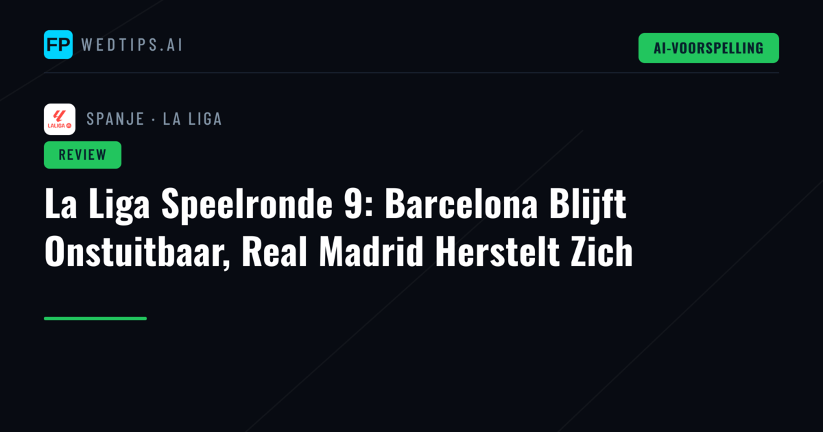 La Liga Speelronde 9: Barcelona Blijft Onstuitbaar, Real Madrid Herstelt Zich