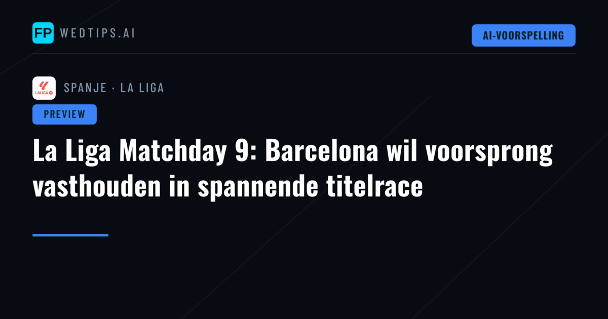 La Liga Matchday 9: Barcelona wil voorsprong vasthouden in spannende titelrace