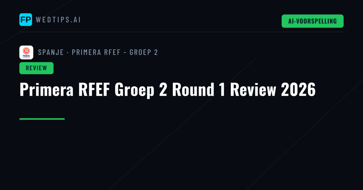 Primera RFEF Groep 2 Round 1 Review 2026