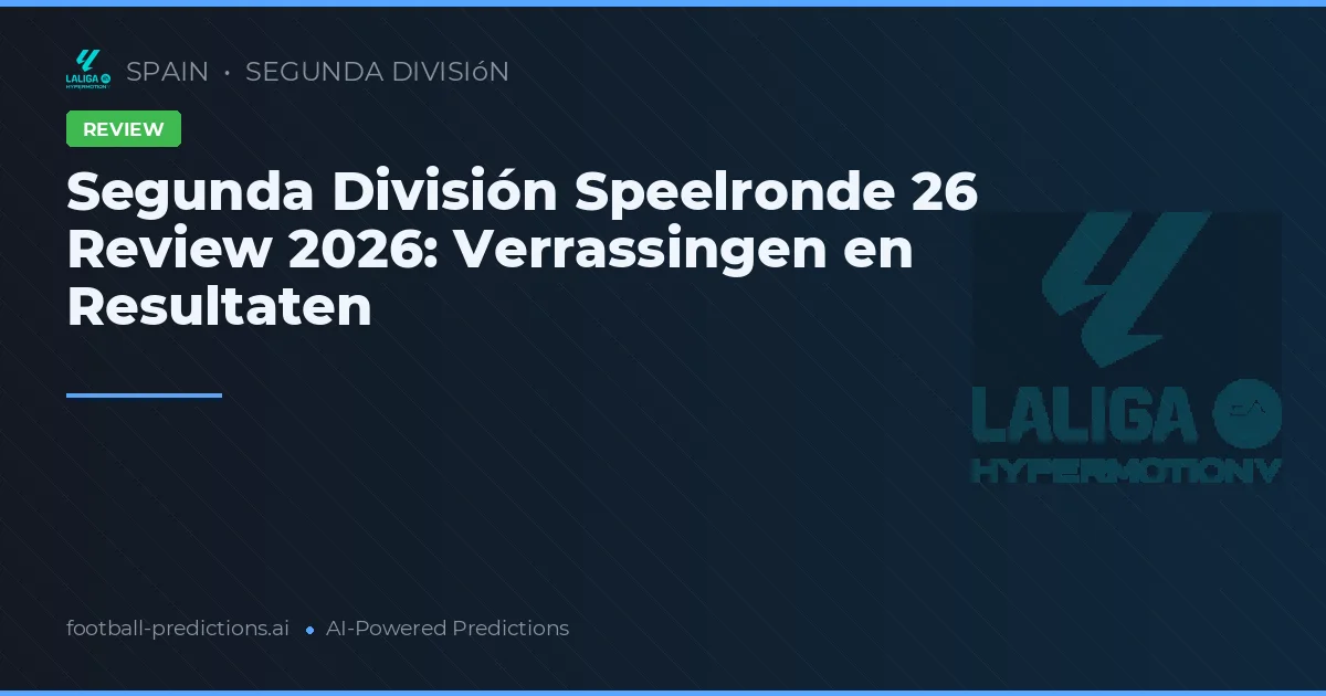 Segunda División Speelronde 26 Review 2026: Verrassingen en Resultaten