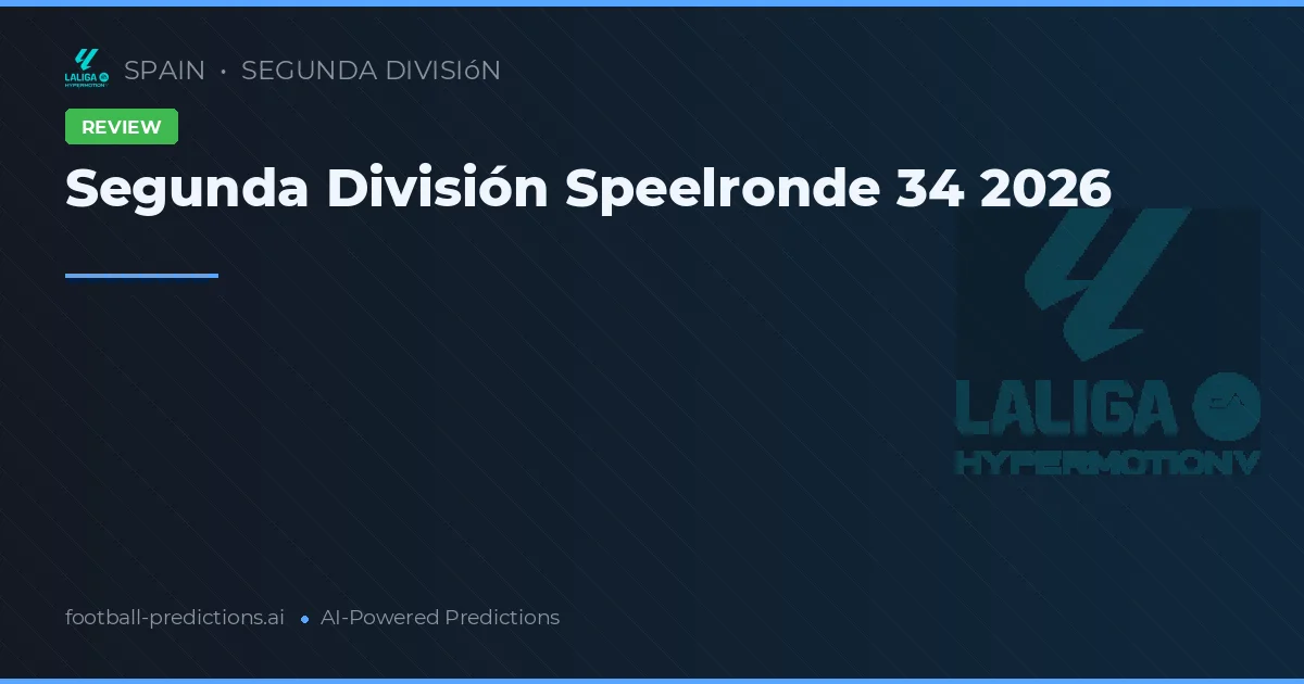 Segunda División Speelronde 34 2026