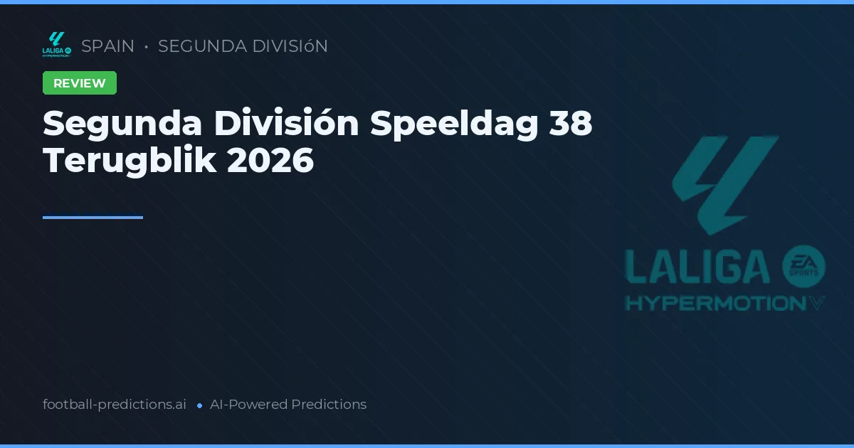 Segunda División Speeldag 38 Terugblik 2026