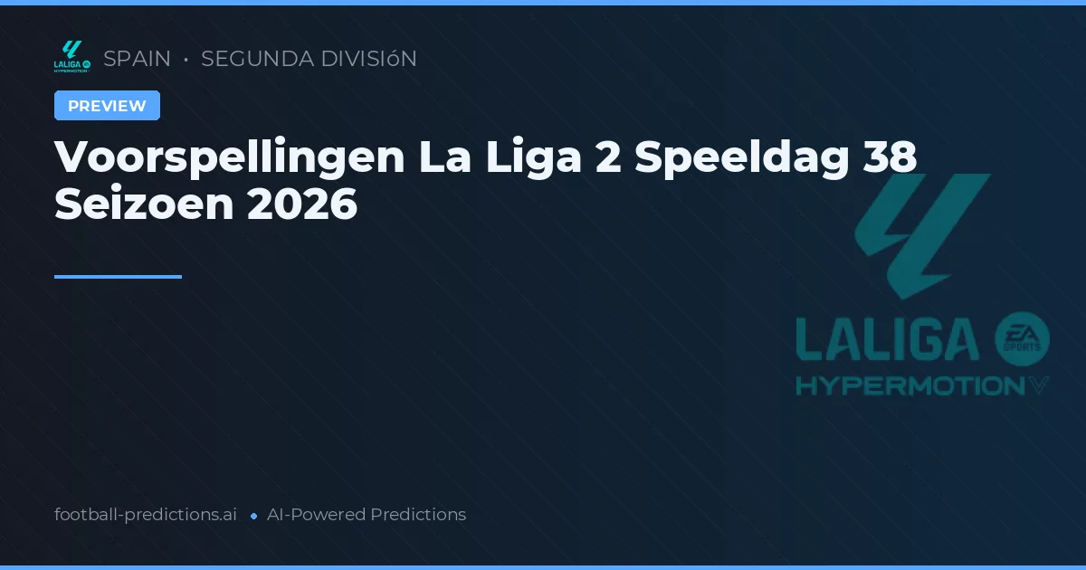 Voorspellingen La Liga 2 Speeldag 38 Seizoen 2026