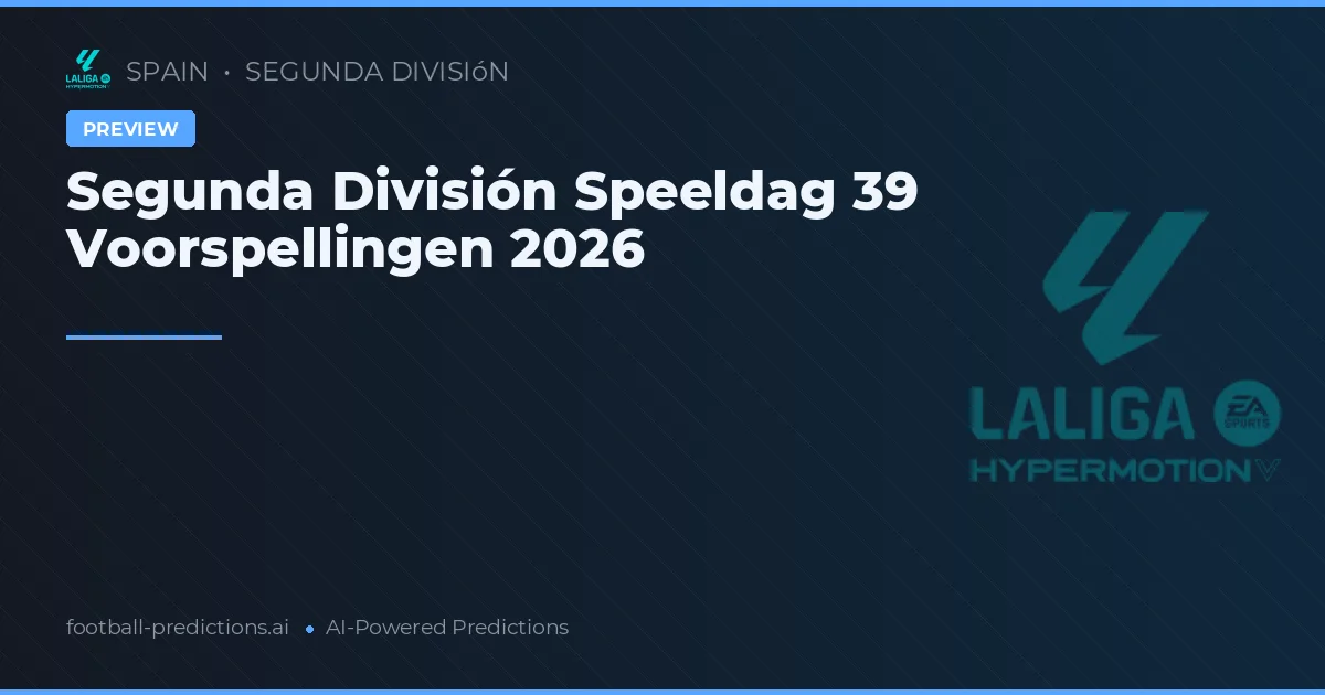 Segunda División Speeldag 39 Voorspellingen 2026