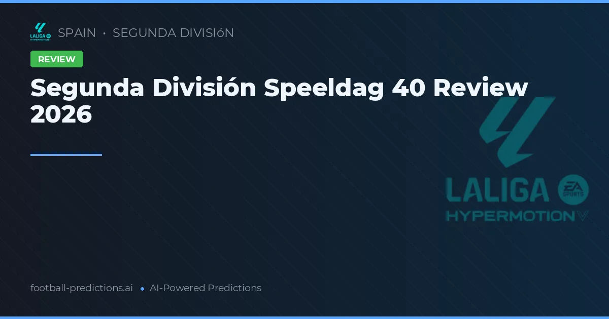 Segunda División Speeldag 40 Review 2026
