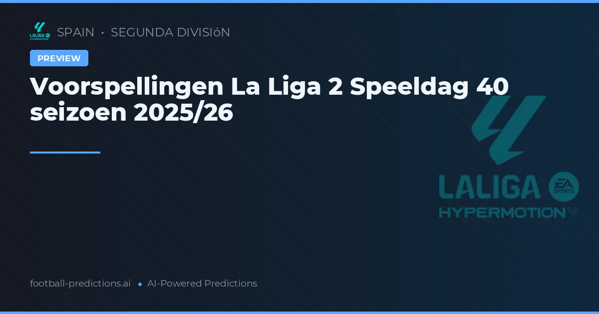 Voorspellingen La Liga 2 Speeldag 40 seizoen 2025/26