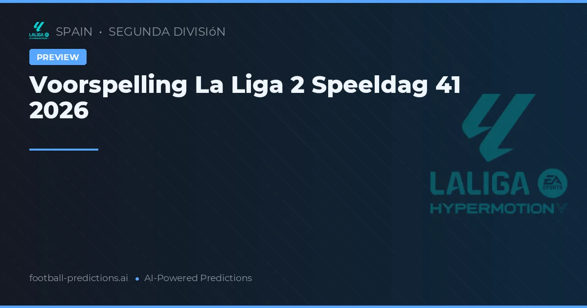 Voorspelling La Liga 2 Speeldag 41 2026