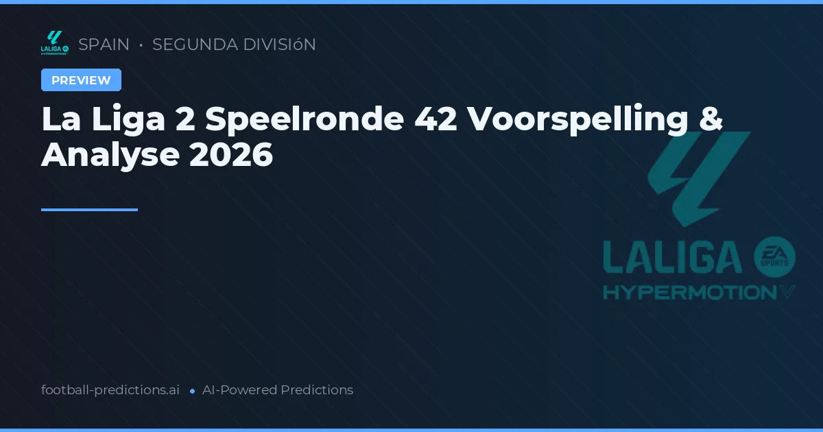 La Liga 2 Speelronde 42 Voorspelling & Analyse 2026