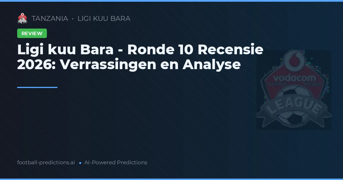 Ligi kuu Bara - Ronde 10 Recensie 2026: Verrassingen en Analyse