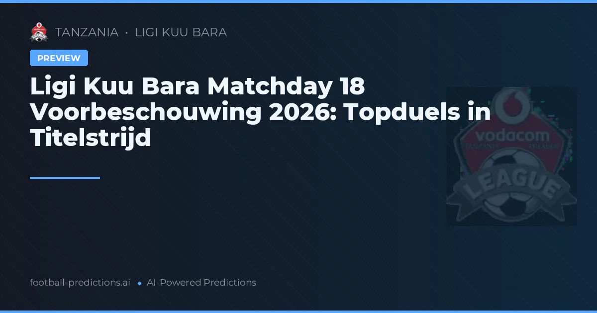 Ligi Kuu Bara Matchday 18 Voorbeschouwing 2026: Topduels in Titelstrijd