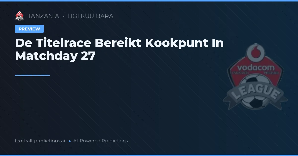 De Titelrace Bereikt Kookpunt In Matchday 27
