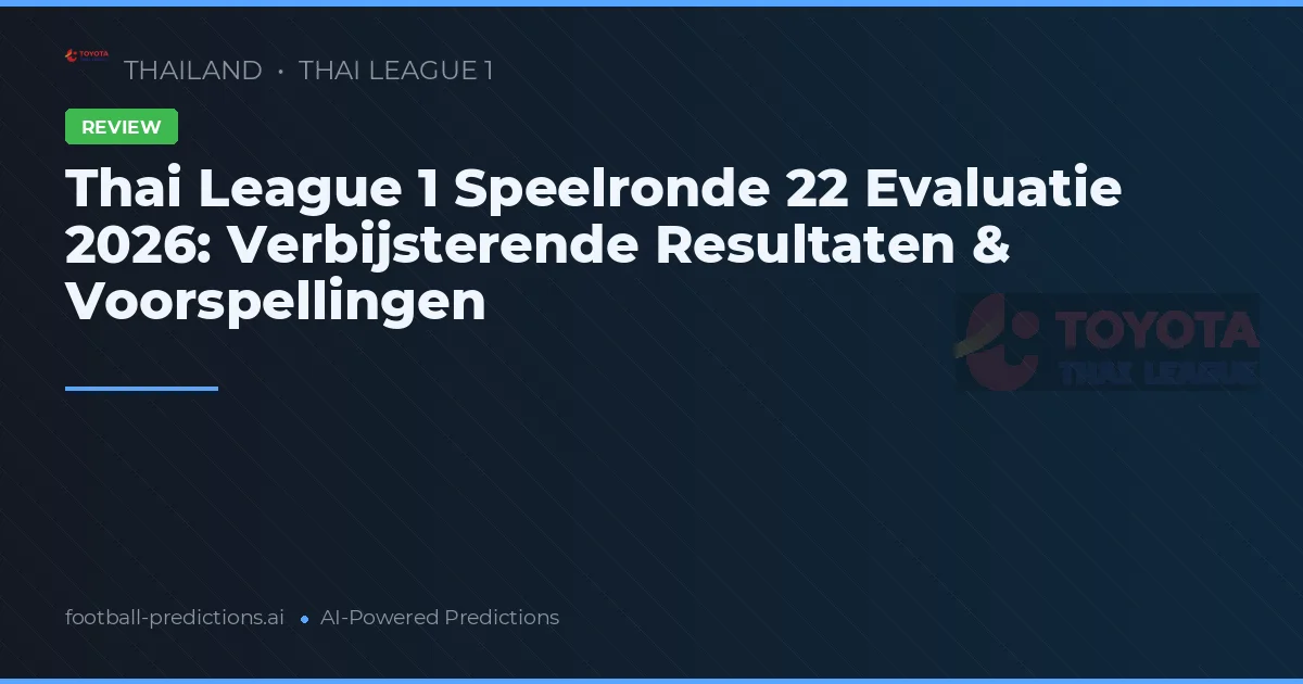 Thai League 1 Speelronde 22 Evaluatie 2026: Verbijsterende Resultaten & Voorspellingen