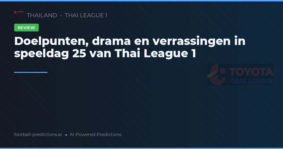 Doelpunten, drama en verrassingen in speeldag 25 van Thai League 1