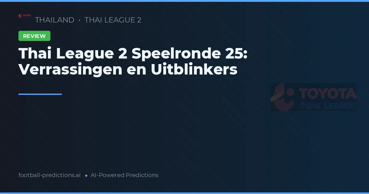 Thai League 2 Speelronde 25: Verrassingen en Uitblinkers