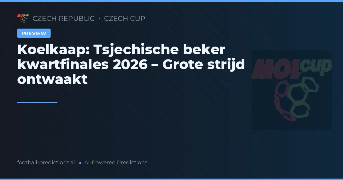 Koelkaap: Tsjechische beker kwartfinales 2026 – Grote strijd ontwaakt