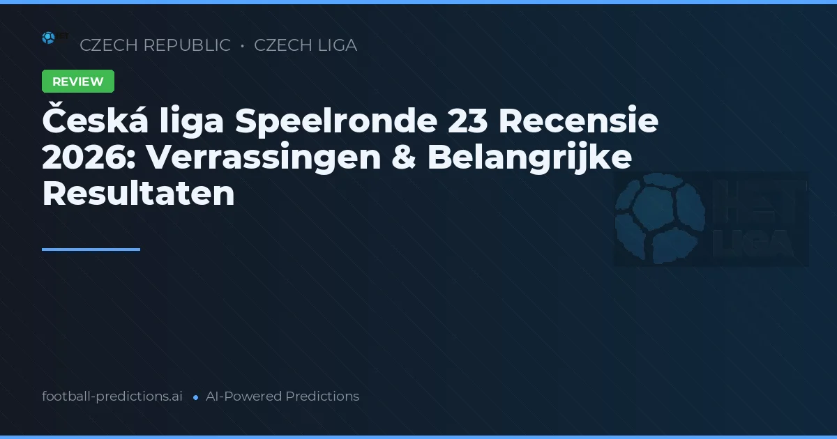 Česká liga Speelronde 23 Recensie 2026: Verrassingen & Belangrijke Resultaten
