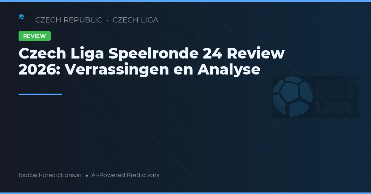Czech Liga Speelronde 24 Review 2026: Verrassingen en Analyse