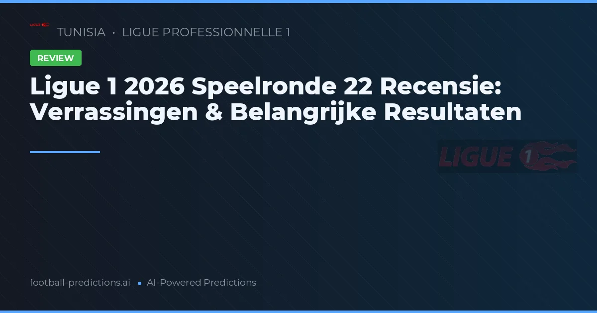 Ligue 1 2026 Speelronde 22 Recensie: Verrassingen & Belangrijke Resultaten
