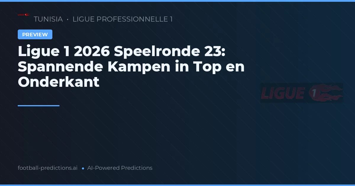 Ligue 1 2026 Speelronde 23: Spannende Kampen in Top en Onderkant