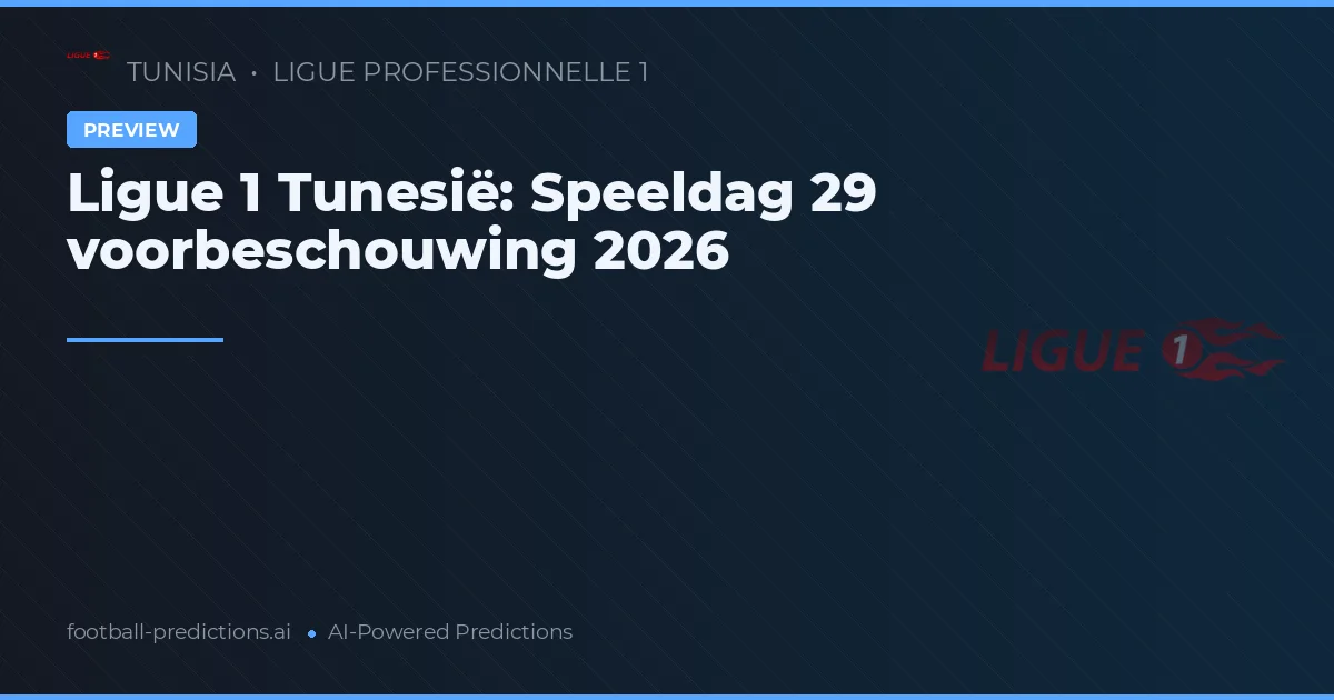 Ligue 1 Tunesië: Speeldag 29 voorbeschouwing 2026