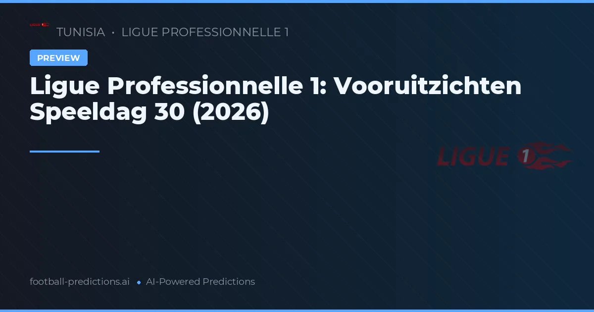 Ligue Professionnelle 1: Vooruitzichten Speeldag 30 (2026)