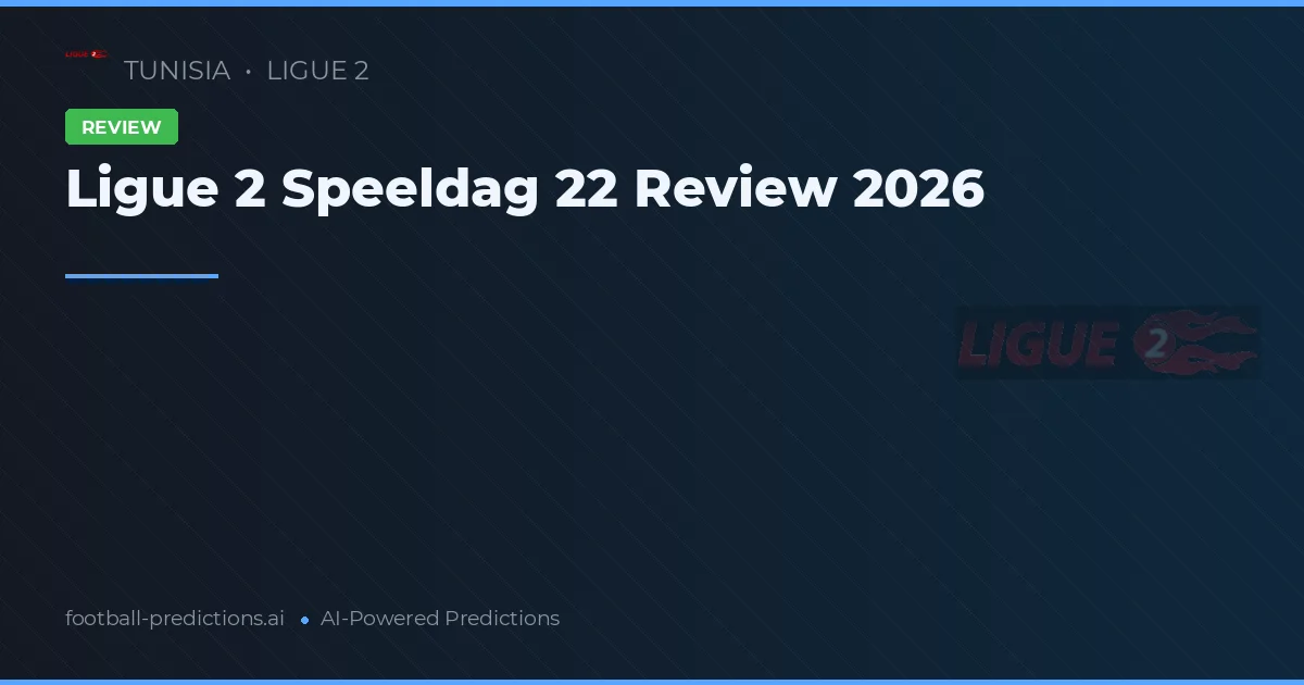 Ligue 2 Speeldag 22 Review 2026