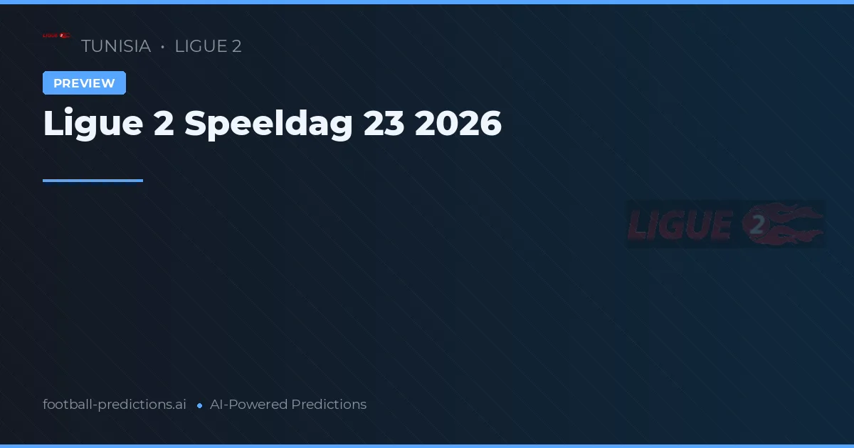 Ligue 2 Speeldag 23 2026