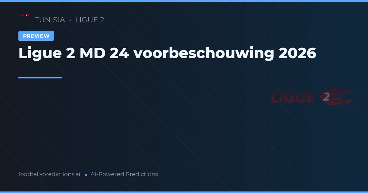 Ligue 2 MD 24 voorbeschouwing 2026