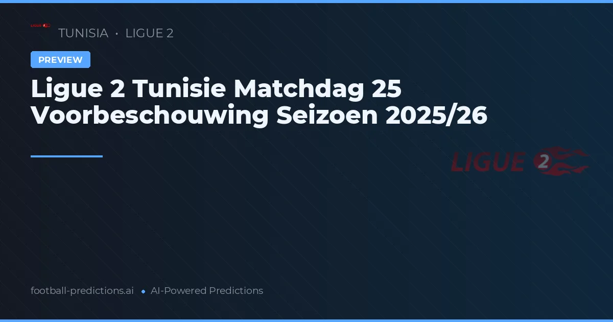 Ligue 2 Tunisie Matchdag 25 Voorbeschouwing Seizoen 2025/26