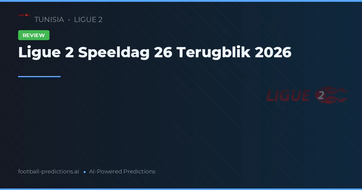 Ligue 2 Speeldag 26 Terugblik 2026